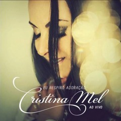 Cristina Mel - Movimenta As Águas (CD Eu Respiro Adoração)