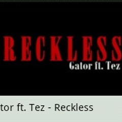 Gator Ft. Tez -Reckless