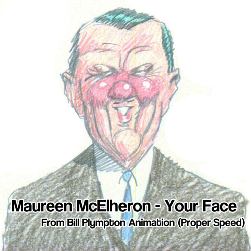 Stream Maureen McElheron - Your Face (Bill Plympton Cartoon, proper speed)  by causeburn | Listen online for free on SoundCloud