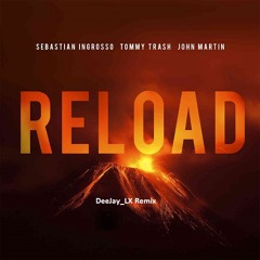 Sebastian Ingrosso & Tommy Trash Feat. John Martin- Reload (DeeJay LX Remix)