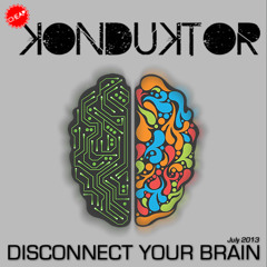 Disconnect Your Brain - July 2013