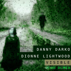 Danny Darko & Dionne Lightwood - Visible (0fux Remix)