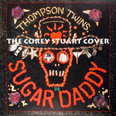 SUGAR DADDY (Thompson Twins' Cover)-Corey Stuart