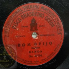 Bom Beijo - Banda Odeon - Disco Brasileiro Odeon 1906/07
