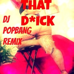 Ride That D*ck - Dj Popbang Remix ( Final )