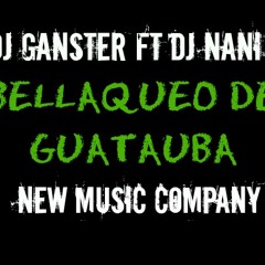 *Bellaqueo De Guatauba_Dj Ganster Ft Dj Nani_New Music Company*