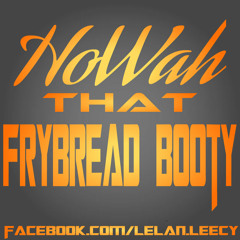Frybread Booty