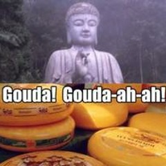 Dude Its A Gouda Bhudda !!!