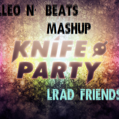 LRAD Friends - Knife Party (LLeo N' Beats Mashup)