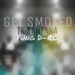 Get Smoked Tk Santana X Yung D-Ro PROD BY DEEMONEY at Rolling Creek