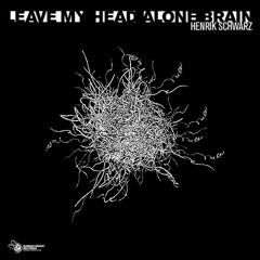 Henrik Schwarz. Leave My Head Alone Brain (Mix 1)
