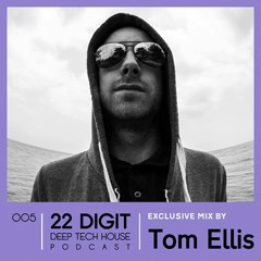 22 DIGIT DEEP TECH HOUSE PODCAST 005 - Tom Ellis