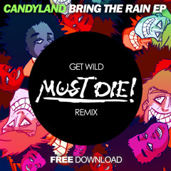 Candyland - Get Wild (MUST DIE! Remix) [FREE DOWNLOAD!]