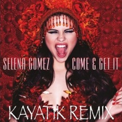 Salena Gomez - COME AND GET IT (Kayatik Remix)