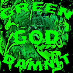 Green God Damn It-The A5ylum; TRuTH Legacey