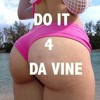 Do It For The Vine (Club Mixxx Prod. by YO BIZZY!)