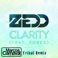 Zedd - Feat Foxes - Clarity (Marcos Carnaval Tribal Remix)