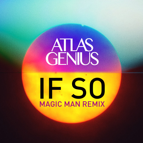 Atlas Genius - If So (Magic Man Remix)
