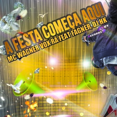 A Festa Começa Aqui - Mc Wagner Vox Rã Feat Fagner, Dj HK