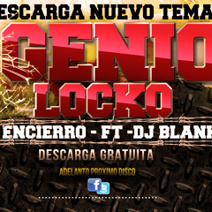 GENIOLOCKO - ENCIERRO ( CON DJ BLANKO).mp3