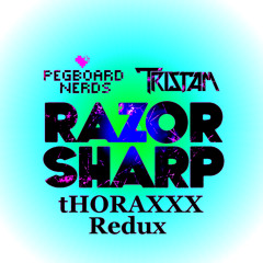 Pegboard Nerds & Tristam - Razor Sharp (tHORAXXX Redux) ***FREE DOWNLOAD***