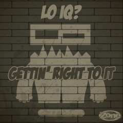 Lo IQ? - Gettin' Right To It (Original Mix) [Zone Records]