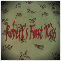 Robert's First Kiss / SAS
