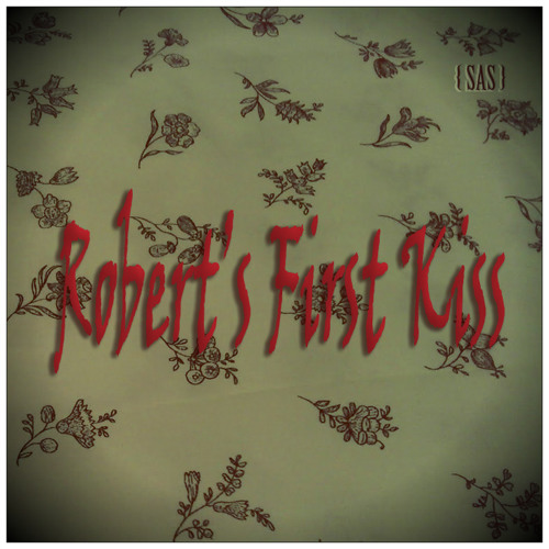 Robert's First Kiss / SAS