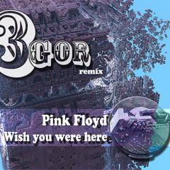 Pink Floyd - Wish You Were Here (3gor Remix)