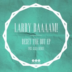Larry BAAAAM! - Reset the Bot (Original Mix) Preview