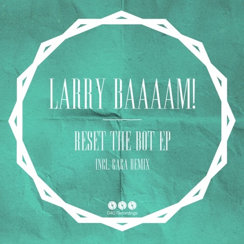 Larry BAAAAM! - Reset the Bot (Original Mix) Preview