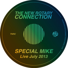 Special Mike - Live At The New Rotary Connection (July 17th  2013)