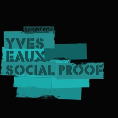 Yves Eaux - Social Proof (Original Mix) [Sabotage]