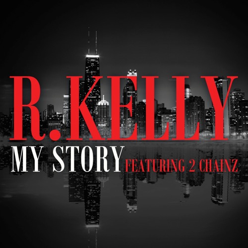 R. Kelly - My Story feat. 2 Chainz