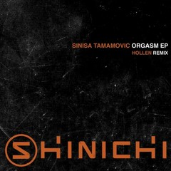 Sinisa Tamamovic - Orgasm (Hollen Remix) - [Shinichi]