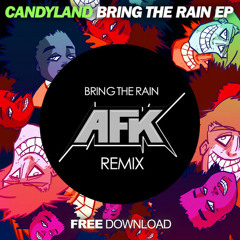 Candyland - Bring The Rain (AFK Remix) [FREE DL]
