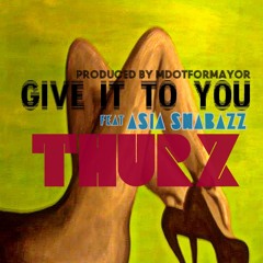 Give It To You Ft. Thurz & Asia Shabazz