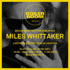 Miles Whittaker 3 Hour Boiler Room Berlin Daytime Session