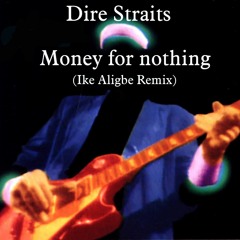 Money for nothing (Ike Aligbe Remix)