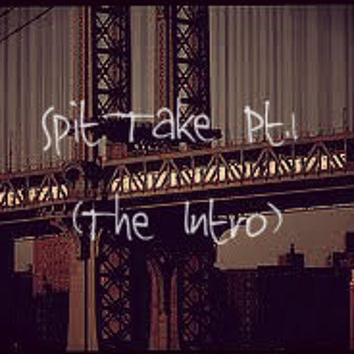 Spit-Take Part 1. ( The Intro )