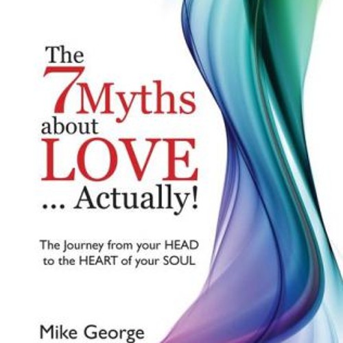 Stream The 7 Myths About Love... Actually! by Mike BOOK