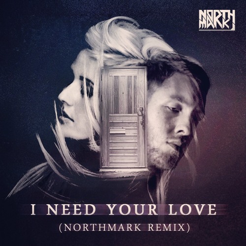 Stream Calvin Harris feat. Ellie Goulding - I Need Your Love (Northmark  Bootleg Remix) by Northmark | Listen online for free on SoundCloud