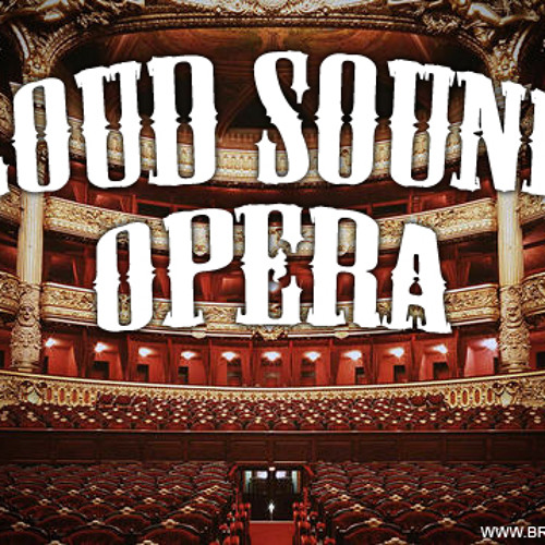 LOUD SOUND - OPERA