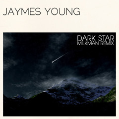 Jaymes Young - Dark Star (Milkman Remix)