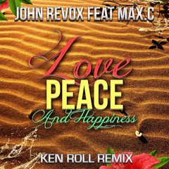 [PREVIEW] John Revox feat Max.C - Love Peace & Happiness (Ken Roll Remix)