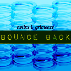 Notixx & GRIMEace - Bounce Back (FREE)