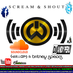 Scream And Shout Mashup - Will.i.am Feat. Britney Spears Vs. DJ ANDY PERU - (www.DjAndyPeru.es.tl)