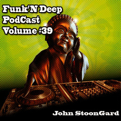 Funk'n Deep Podcast Volume #39 - John StoonGard