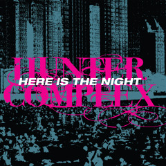 Hunter Complex - Here Is the Night (Cosmic Manifestation Mix by Garçon Taupe)