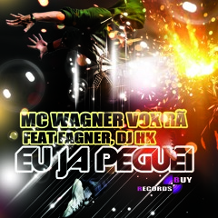 Eu já Peguei - Mc Wagner Vox Rã Feat Fagner, Dj HK